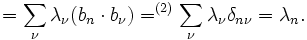  = \sum_\nu \lambda_\nu ( b_n \cdot b_\nu) =^{(2)} \sum_\nu \lambda_\nu \delta_{n\nu} = \lambda_n.