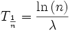  T_{\frac{1}{n}} = \frac{\ln\left(n\right)}{\lambda}