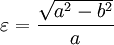 \varepsilon = \frac{\sqrt{a^2-b^2}}{a}