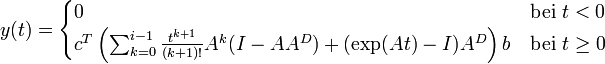 
y(t) = \begin{cases}
  0 &amp;amp; \text{bei }t&amp;lt;0\\
  c^T \left(\sum_{k=0}^{i-1}\frac{t^{k+1}}{(k+1)!}A^k(I-AA^D) + (\exp(At)-I)A^D\right) b &amp;amp; \text{bei }t\geq 0
\end{cases}
