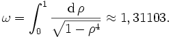\omega = \int_0^1 \frac{\mathrm{d}\,\rho}{\sqrt{1-\rho^4}} \approx 1,31103.