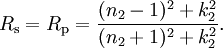 R_\mathrm{s} = R_\mathrm{p} = \frac{(n_2-1)^2 + k_2^2}{(n_2+1)^2 + k_2^2}.