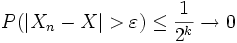 P(|X_n - X| &amp;gt; \varepsilon) \leq \frac{1}{2^k}\to 0