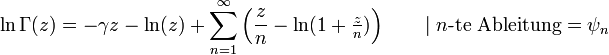 \ln\Gamma(z) = -\gamma z - \ln(z) + \sum_{n=1}^{\infty} \left(\frac{z}{n} - \ln(1 + \tfrac{z}{n}) \right) \qquad | \;n\text{-te Ableitung}=\psi_n