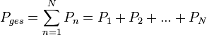 
P_{ges} = \sum\limits_{n=1}^N P_n = P_1 + P_2 + ... + P_N
