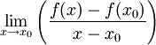 
\lim_{x \rightarrow x_0} \left( \frac {f(x) - f(x_0)} {x - x_0} \right) 
