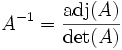 A^{-1} = \frac{\operatorname{adj} (A)}{\det(A)}