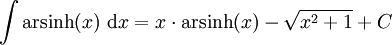  \int \operatorname{arsinh}(x)\ \mathrm dx = x \cdot \operatorname{arsinh}(x) - \sqrt{x^2 + 1} + C