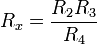 R_x=\frac{R_2R_3}{R_4}\ 