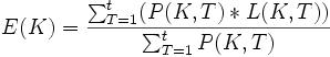 E(K)=\frac{\sum_{T=1}^t (P(K,T)*L(K,T))}{\sum_{T=1}^t P(K,T)}