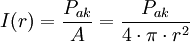 
I(r) = \dfrac {P_{ak}}{A} = \dfrac {P_{ak}}{4 \cdot \pi \cdot r^2} \,
