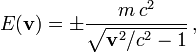 E(\mathbf v) = \pm \frac{m\,c^2}{\sqrt{\mathbf v^2/c^2-1}}\,,