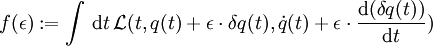f(\epsilon ):=\int\,{\rm d}t\, \mathcal L(t,q(t)+\epsilon\cdot\delta q(t), \dot q(t)+\epsilon\cdot\frac{{\rm d} (\delta q(t))}{{\rm d} t})