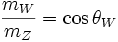 \frac{m_W}{m_Z} = \cos \theta_W