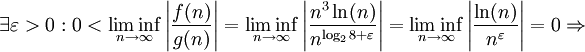 \exists \varepsilon &amp;gt; 0 : 0 &amp;lt; \liminf_{n \to \infty} \left|\frac{f(n)}{g(n)}\right| = \liminf_{n \to \infty} \left| \frac{n^3\ln(n)}{n^{\log_2 8 + \varepsilon}}\right| = \liminf_{n \to \infty} \left| \frac{\ln(n)}{n^{\varepsilon}}\right|  = 0 \Rightarrow