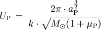 U_\mathrm{P} \, = \, \frac{2 \pi \cdot a_\mathrm{P}^\frac{3}{2}}{k \cdot \sqrt{M_\odot(1 + \mu_\mathrm{P})}}