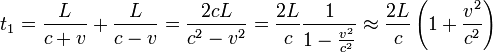 t_1 = \frac{L}{c + v} + \frac{L}{c - v} = \frac{2 c L}{c^2 - v^2} = \frac{2 L}{c} \frac {1}{1 - \frac{v^2}{c^2}} \approx \frac{2 L}{c} \left(1 + \frac{v^2}{c^2}\right)