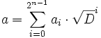 a = \sum_{i=0}^{2^{n-1}} a_i\cdot \sqrt D^i\quad