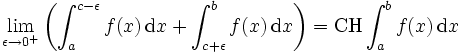 \lim_{\epsilon \rightarrow 0^{+}}\left(\int_a^{c-\epsilon}f(x)\,\mathrm dx+\int_{c+\epsilon}^bf(x)\,\mathrm dx\right)=\operatorname{CH}\int_a^bf(x)\,\mathrm dx