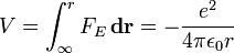  V = \int_\infty^r F_{E} \, \mathbf{dr} = - \frac {e^2}{ 4 \pi \epsilon_0 r}