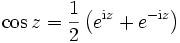 \cos z = {1 \over 2} \left(e^{\mathrm{i}z} + e^{-\mathrm{i}z} \right)