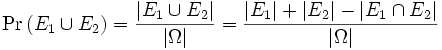 
\Pr \left( E_1 \cup E_2 \right) 
= \frac{|E_1 \cup E_2|}{|\Omega|}
= \frac{|E_1| + |E_2| - |E_1 \cap E_2|}{|\Omega|}
