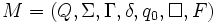 M=(Q, \Sigma, \Gamma, \delta, q_0, \square, F)