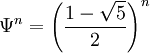 \Psi^n = \left(\frac{1-\sqrt{5}}{2} \right)^n