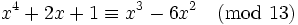 x^4 + 2x + 1 \equiv x^3 - 6x^2 \pmod {13}