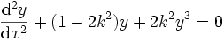 \frac{\mathrm{d}^2 y}{\mathrm{d}x^2} + (1-2k^2) y + 2 k^2 y^3 = 0