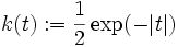 k(t):=\frac{1}{2}\exp(-|t|)