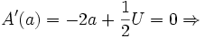 
A'(a)=-2a+\frac{1}{2}U=0\Rightarrow 
