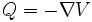 Q = -\nabla V