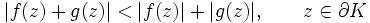 |f(z)+g(z)|&amp;lt;|f(z)|+|g(z)|,\qquad z\in \partial K