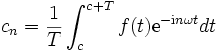 \displaystyle c_n =\frac1T\int_{c}^{c+T} f(t) \mathrm{e}^{-\mathrm{i}n\omega t} dt