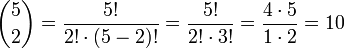 \binom 5 2 = \frac{5!}{2! \cdot (5-2)!} = \frac{5!}{2! \cdot 3!} = \frac{4\cdot 5}{1\cdot 2} = 10