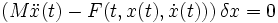 
\left(M\ddot x(t) - F(t,x(t),\dot x(t))\right) \delta x = 0
