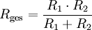 
R_{\rm ges}=\frac{R_1 \cdot R_2}{R_1+R_2}
