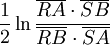\frac{1}{2} \ln \frac{\overline{RA}\cdot\overline{SB}}{\overline{RB} \cdot \overline{SA}}