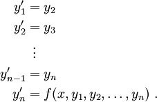 \begin{align}
    y'_1 &amp;amp; = y_2\\
    y'_2 &amp;amp; = y_3\\
         &amp;amp; \ \,\vdots\\
y'_{n-1} &amp;amp; = y_n\\
y'_n     &amp;amp; = f(x,y_1,y_2,\ldots,y_n)\ .
\end{align}