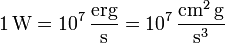 \mathrm{1\,W = 10^7\,\frac{erg}{s}}\mathrm{{} = 10^7\,\frac{cm^2\, g}{s^3}}