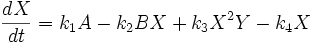 \frac{dX}{dt}=k_1A - k_2BX + k_3X^2Y - k_4X
