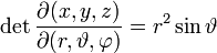 \det\frac{\partial(x,y,z)}{\partial(r,\vartheta,\varphi)} = r^2 \sin\vartheta