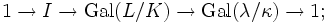 1\to I\to\mathrm{Gal}(L/K)\to\mathrm{Gal}(\lambda/\kappa)\to1;