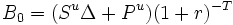B_0=(S^u \Delta+P^u)(1+r)^{-T} \ 