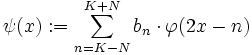 \psi(x):=\sum_{n=K-N}^{K+N}b_n\cdot\varphi(2x-n)