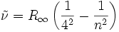 
 \tilde\nu = R_\infty \left( {1 \over 4^2} - {1 \over n^2} \right)

