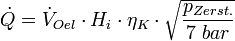   \dot Q =  \dot V_{Oel} \cdot H_i  \cdot \eta_K  \cdot  \sqrt{ {\frac { p_{Zerst.}}{7 \; bar} } }  