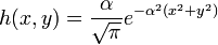 h(x,y) = \frac{\alpha}{\sqrt{\pi}} e^{- \alpha^2 (x^2 + y^2)}