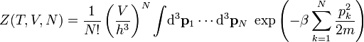 Z(T,V,N)=\frac{1}{N!}\left(\frac{V}{h^3}\right)^{N}\int\!\mathrm d^3\mathbf p_1\cdots\mathrm d^3\mathbf p_N\;\exp\left({-\beta\sum_{k=1}^N\frac{p_k^2}{2m}}\right)